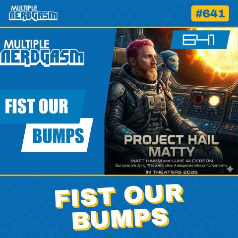 Fist Our Bumps: Project Hail Mary Review & Firefly Announcement Tease